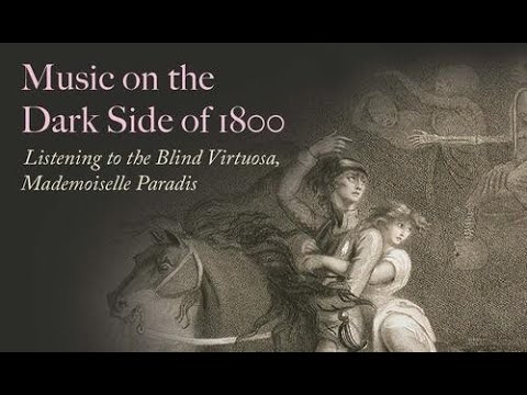 Music on the Dark Side of 1800: Listening to the Blind Virtuosa, Mademoiselle Paradis